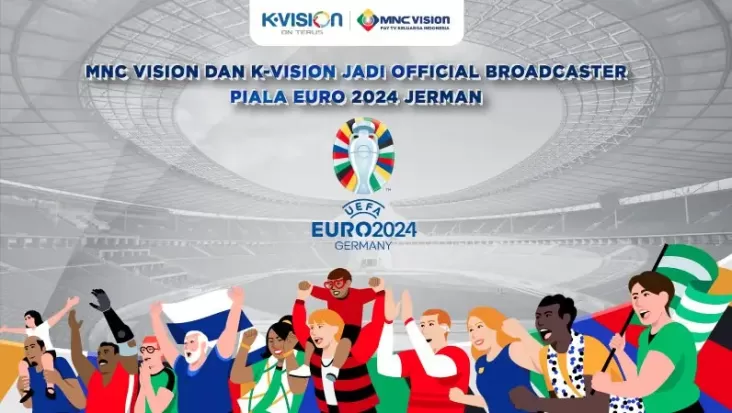 MNC Vision kemudian K-Vision Jadi Official Broadcaster Piala Euro 2024 Jerman